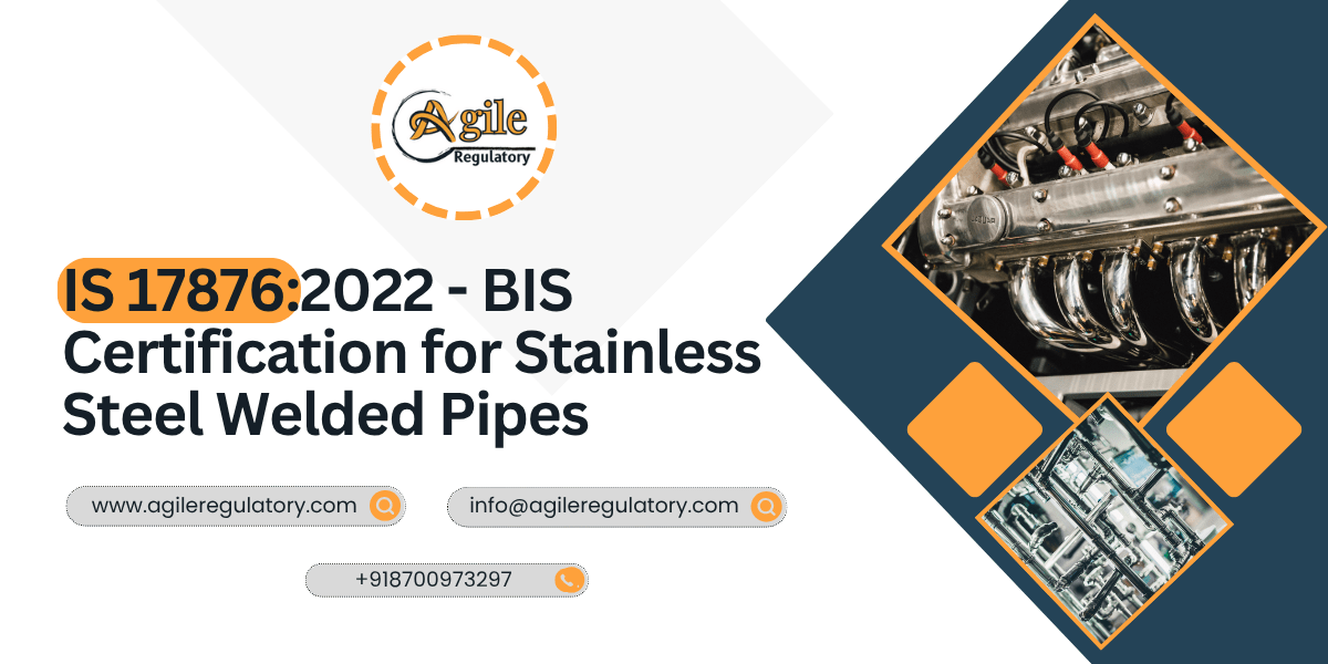 IS 17876:2022 – BIS Certification for Stainless Steel Welded Pipes