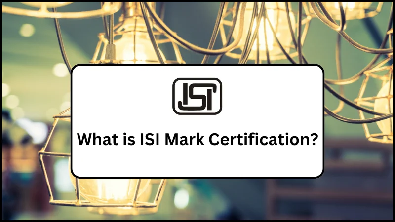 What is ISI Mark Certification?